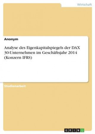 Kniha Analyse des Eigenkapitalspiegels der DAX 30-Unternehmen im Geschäftsjahr 2014 (Konzern IFRS) Anonym