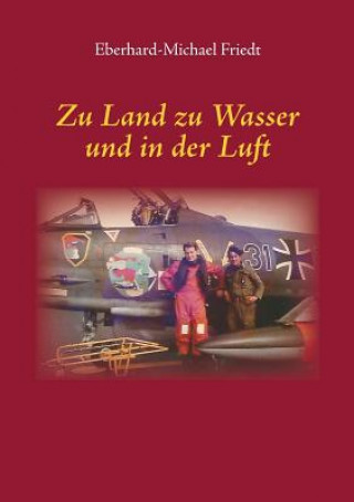 Kniha Zu Land zu Wasser und in der Luft Eberhard-Michael Friedt