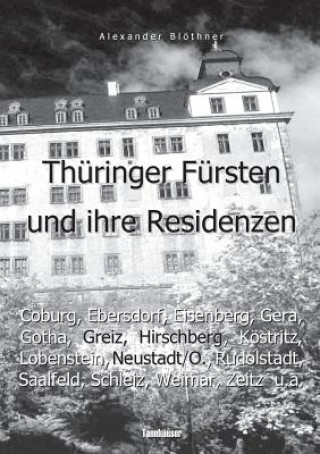 Kniha Thuringer Fursten im 18. Jahrhundert und ihre Herrschaft - Eine Reise ins Zeitalter des Absolutismus Alexander Blothner