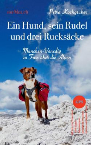 Kniha Hund, sein Rudel und drei Rucksacke Petra Kochgruber