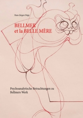 Kniha Bellmer et la Belle Mére Hans-Jürgen Döpp