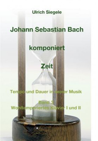 Book Johann Sebastian Bach komponiert Zeit Ulrich Siegele