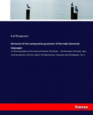 Kniha Elements of the comparative grammar of the Indo-Germanic languages Karl Brugmann