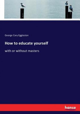 Könyv How to educate yourself George Cary Eggleston