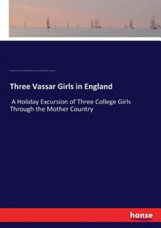 Kniha Three Vassar Girls in England Elizabeth W. (Elizabeth Williams) Champney