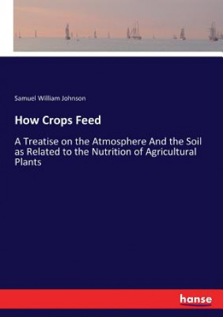 Kniha How Crops Feed Samuel William Johnson