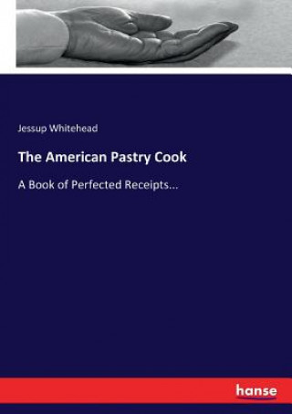 Knjiga American Pastry Cook Jessup Whitehead