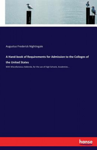 Carte Hand-book of Requirements for Admission to the Colleges of the United States Augustus Frederick Nightingale