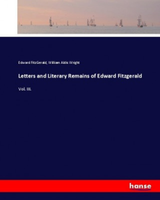 Könyv Letters and Literary Remains of Edward Fitzgerald Edward Fitzgerald