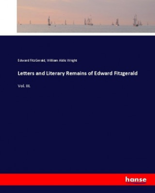 Kniha Letters and Literary Remains of Edward Fitzgerald Edward Fitzgerald