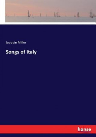 Kniha Songs of Italy Joaquin Miller