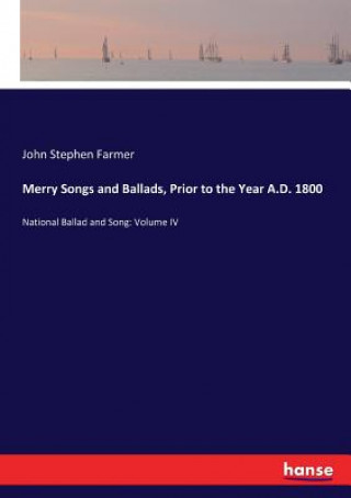 Kniha Merry Songs and Ballads, Prior to the Year A.D. 1800 John Stephen Farmer