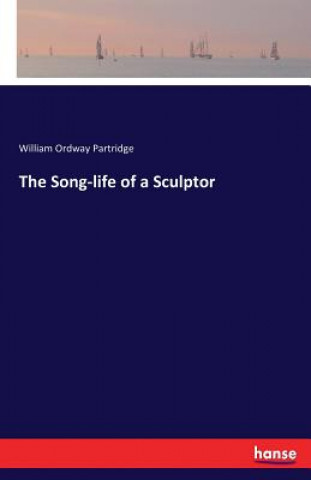 Βιβλίο Song-life of a Sculptor William Ordway Partridge