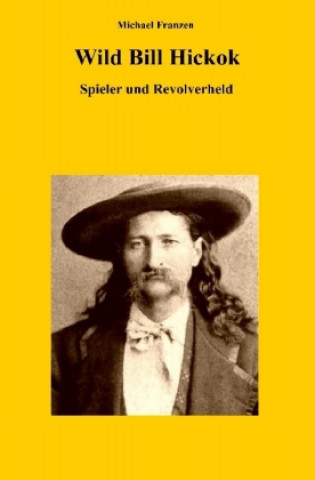 Könyv Wild Bill Hickok Michael Franzen
