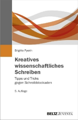 Könyv Kreatives wissenschaftliches Schreiben Brigitte Pyerin