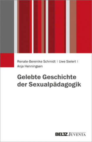 Carte Gelebte Geschichte der Sexualpädagogik Renate-Berenike Schmidt