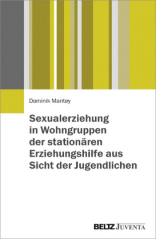 Carte Sexualerziehung in Wohngruppen der stationären Erziehungshilfe aus Sicht der Jugendlichen Dominik Mantey