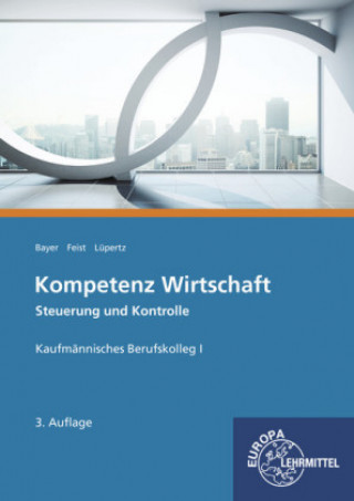 Kniha Kompetenz Wirtschaft - Steuerung und Kontrolle, Kaufmännisches Berufskolleg I Ulrich Bayer