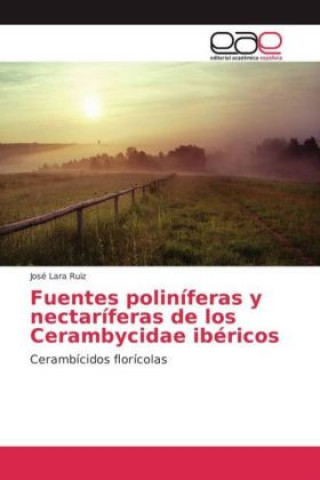 Könyv Fuentes poliníferas y nectaríferas de los Cerambycidae ibéricos José Lara Ruiz
