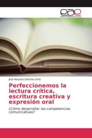 Könyv Perfeccionemos la lectura crítica, escritura creativa y expresión oral José Mauricio Sánchez Ortiz