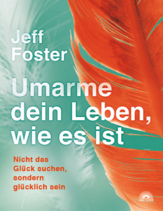 Kniha Umarme dein Leben, wie es ist Jeff Foster