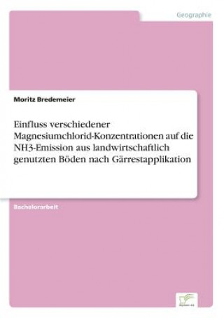 Buch Einfluss verschiedener Magnesiumchlorid-Konzentrationen auf die NH3-Emission aus landwirtschaftlich genutzten Boeden nach Garrestapplikation Moritz Bredemeier