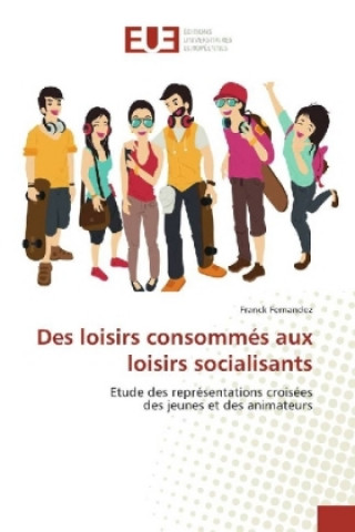 Knjiga Des loisirs consommés aux loisirs socialisants Franck Fernandez