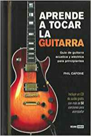Könyv Aprende a tocar la guitarra : guía de guitarra acústica y eléctrica para principiantes Phil Capone