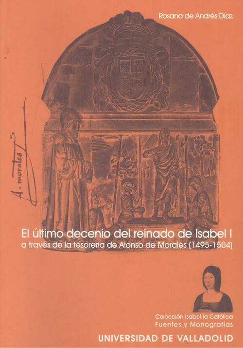 Könyv El último decenio del reinado de Isabel I a través de la tesorería de Alonso de Morales (1495-1504) Rosana de Andrés