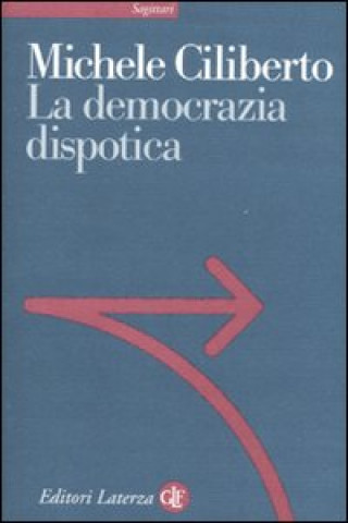 Kniha La democrazia dispotica Michele Ciliberto