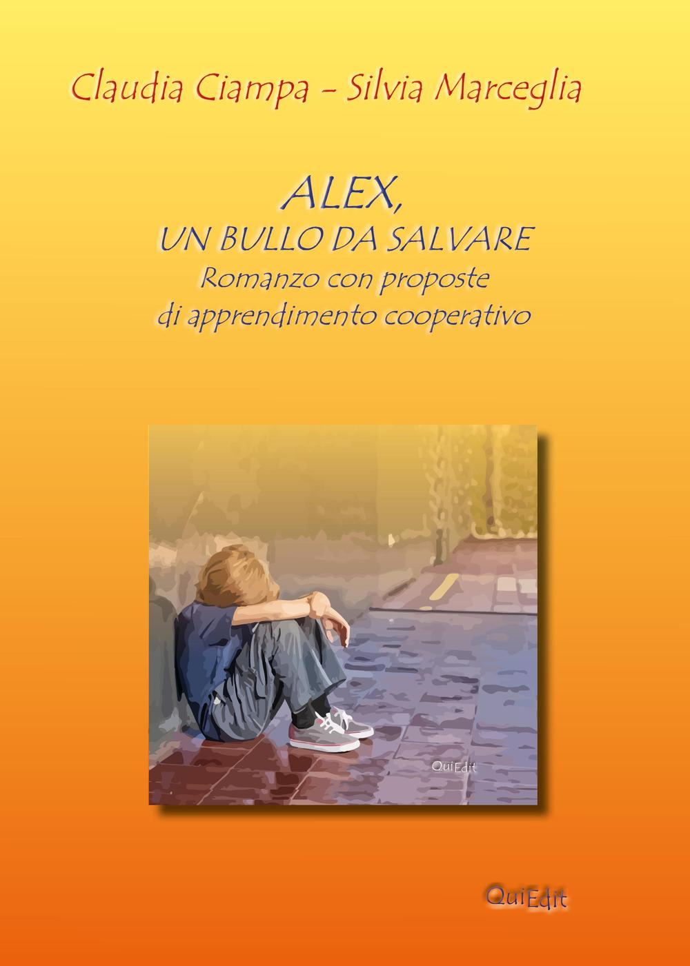 Книга Alex, un bullo da salvare. Romanzo con proposte di apprendimento cooperativo Claudia Ciampa