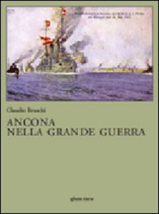 Könyv Ancona nella grande guerra Claudio Bruschi