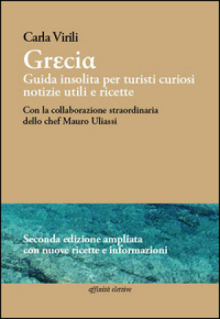 Kniha Grecia. Guida insolita per turisti curiosi. Notizie utili e ricette Carla Virili