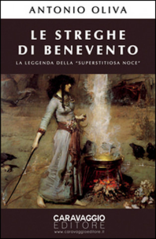 Knjiga Le streghe di Benevento. La leggenda della «Superstitiosa Noce» Antonio Oliva