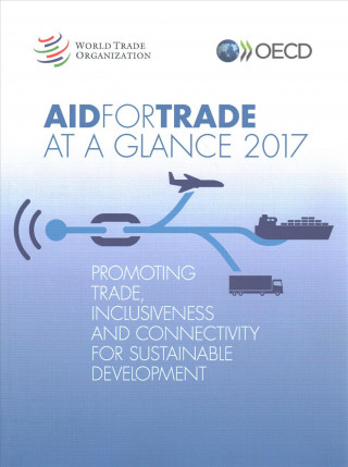 Kniha Aid for Trade at a Glance 2017: Promoting Trade, Inclusiveness and Connectivity for Sustainable Development Organization