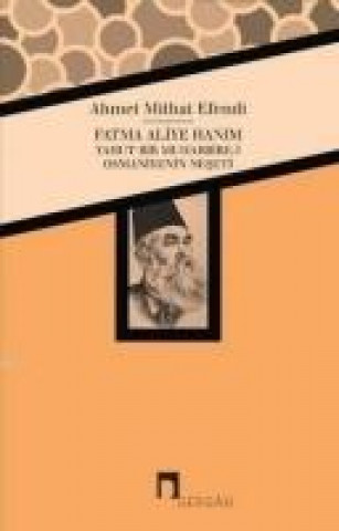 Kniha Fatma Aliye Hanim Yahut Bir Muharribe-i Osmaniyenin Neseti Ahmet Mithat Efendi