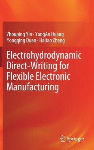 Knjiga Electrohydrodynamic Direct-Writing for Flexible Electronic Manufacturing Zhouping Yin