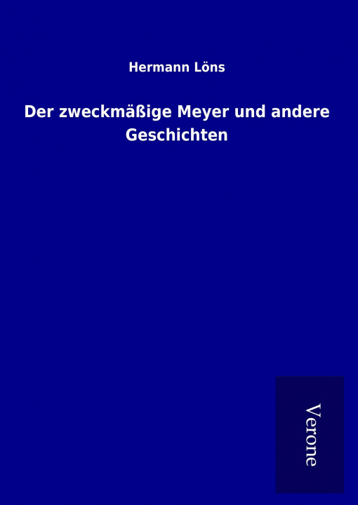 Kniha Der zweckmäßige Meyer und andere Geschichten Hermann Löns