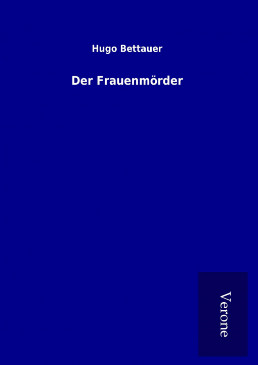 Kniha Der Frauenmörder Hugo Bettauer