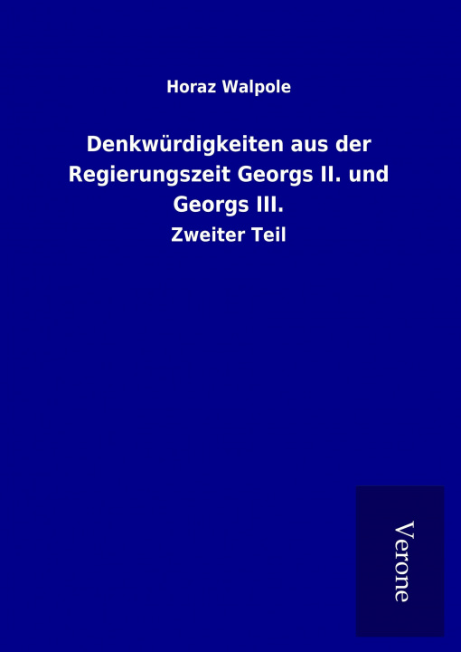 Kniha Denkwürdigkeiten aus der Regierungszeit Georgs II. und Georgs III. Horaz Walpole