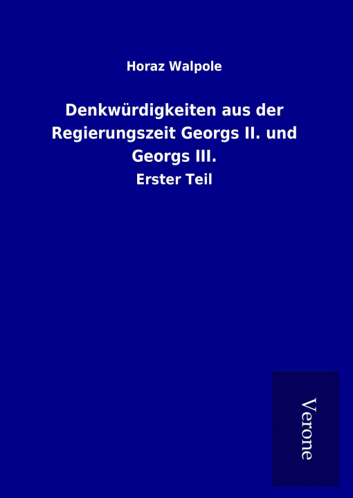 Kniha Denkwürdigkeiten aus der Regierungszeit Georgs II. und Georgs III. Horaz Walpole