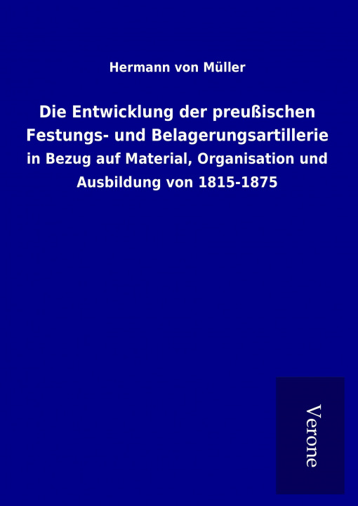 Carte Die Entwicklung der preußischen Festungs- und Belagerungsartillerie Hermann von Müller