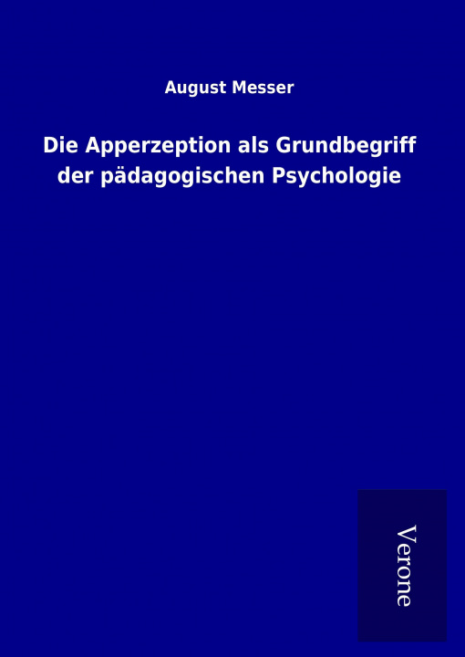 Kniha Die Apperzeption als Grundbegriff der pädagogischen Psychologie August Messer