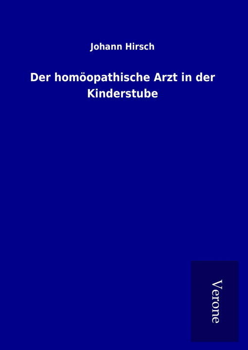 Kniha Der homöopathische Arzt in der Kinderstube Johann Hirsch