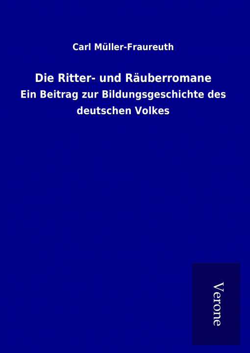 Kniha Die Ritter- und Räuberromane Carl Müller-Fraureuth