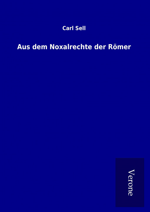 Kniha Aus dem Noxalrechte der Römer Carl Sell