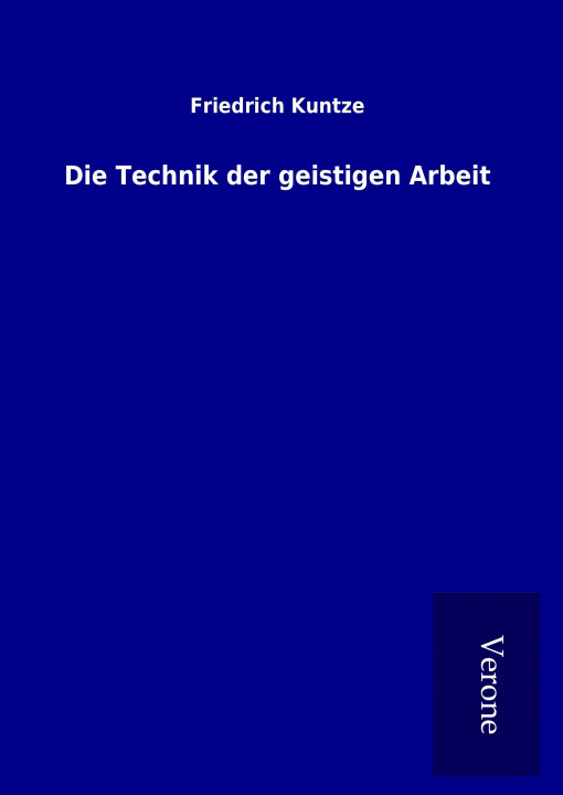 Kniha Die Technik der geistigen Arbeit Friedrich Kuntze