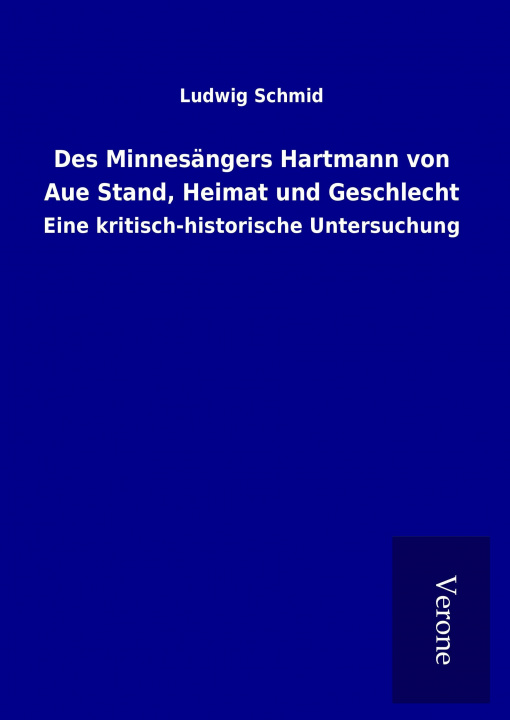 Könyv Des Minnesängers Hartmann von Aue Stand, Heimat und Geschlecht Ludwig Schmid