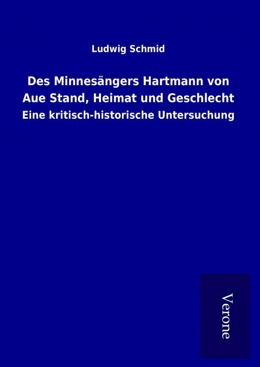 Knjiga Des Minnesängers Hartmann von Aue Stand, Heimat und Geschlecht Ludwig Schmid