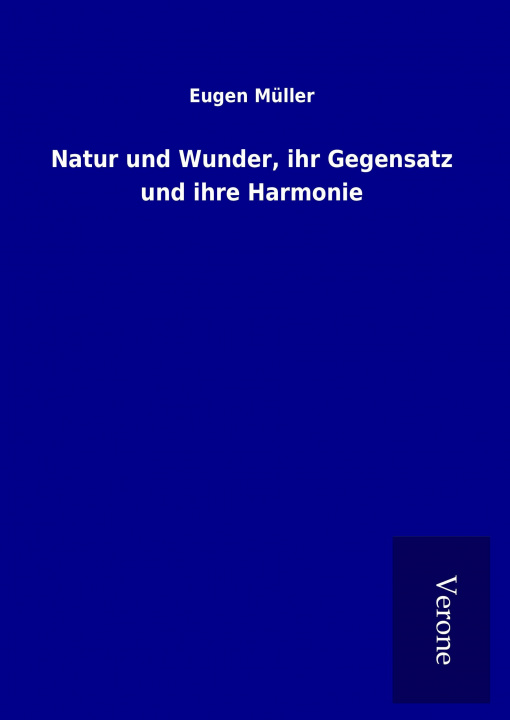 Kniha Natur und Wunder, ihr Gegensatz und ihre Harmonie Eugen Müller